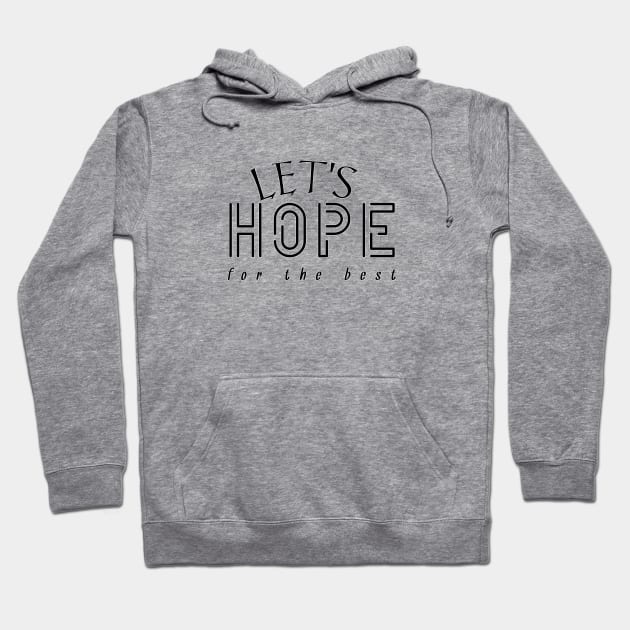 Optimistic Vibes - Let's Hope for the Best Hoodie by Salaar Design Hub